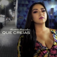 Que Creías - Beatriz Gonzalez