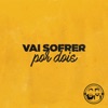 Vai Sofrer Por Dois - Single