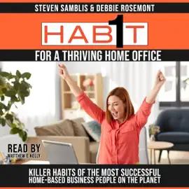 One Habit for a Thriving Home Office: Killer Habits of the Happiest Achieving Home-Based Business People on the Planet (Unabridged)