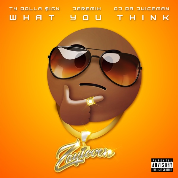 What You Think (feat. OJ da Juiceman) - Single - Zaytoven, Ty Dolla $ign & Jeremih