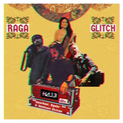 Raga Glitch (feat. Swarkaar, Bipolar & Vaishnavi Shriram) - Single