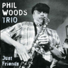 Just Friends - Phil Woods Trio