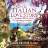 An Italian Love Story:  Surprise and Joy on the Amalfi Coast, Italian Journeys (Unabridged) - James Ernest Shaw
