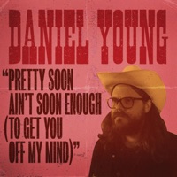 Pretty Soon Ain't Soon Enough (To Get You Off My Mind) [Radio Edit] - Single - Daniel Young