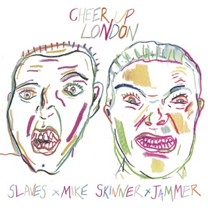 Cheer Up London (Slaves x Mike Skinner x Jammer) [Remix]