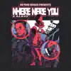 Stream & download Where Were You - Single