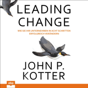 Leading Change: Wie Sie Ihr Unternehmen in acht Schritten erfolgreich verändern