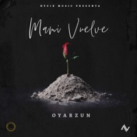 Mami Vuelve (feat. Nysix Music) - Single - Oyarzun
