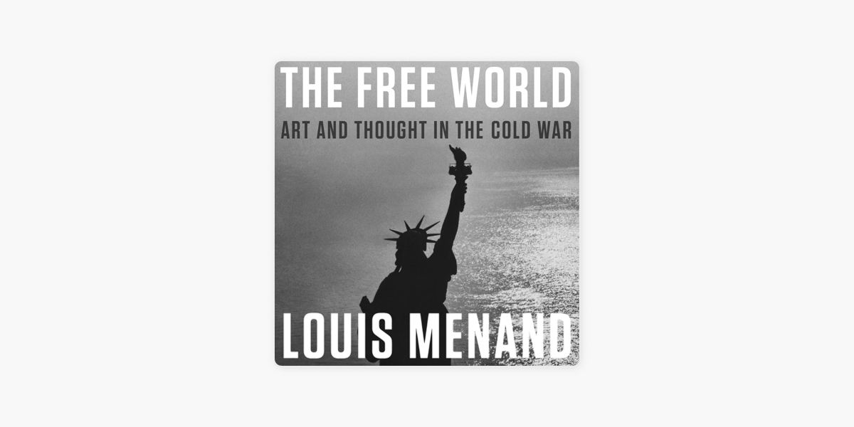 the free world art and thought in the cold war by louis menand