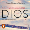 Un diálogo singular (Conversaciones con Dios 1) - Neale Donald Walsch