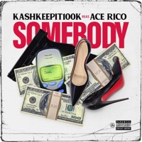 Somebody (feat. Ace Rico) - Single - KashKeepIt100k