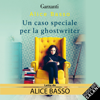 Un caso speciale per la ghostwriter: La serie della ghostwriter Vani Sarca 5 - Alice Basso