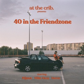 40 in the Friendzone (feat. Kijana) at the crib., narou & Mike Nasa
