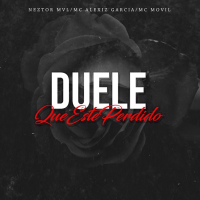 Duele Que Este Perdido (feat. Mc Alexiz Garcia & MC Movil) - Single