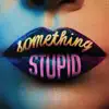 Stream & download Something Stupid - Single