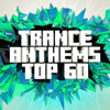 Trance Anthems Top 60 - Various Artists