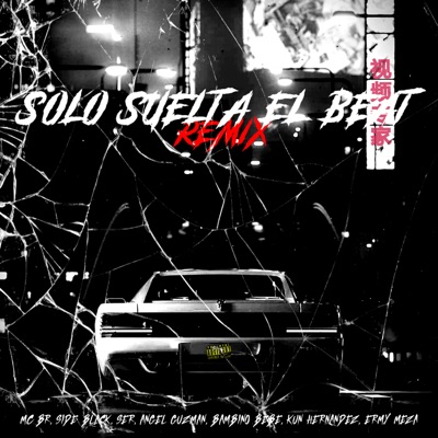 Solo Suelta el Beat (Remix) [feat. Side Black, SER, Angel Guzman, Bambino Bebe, Kun Hernández & Ermy Meza] - Single