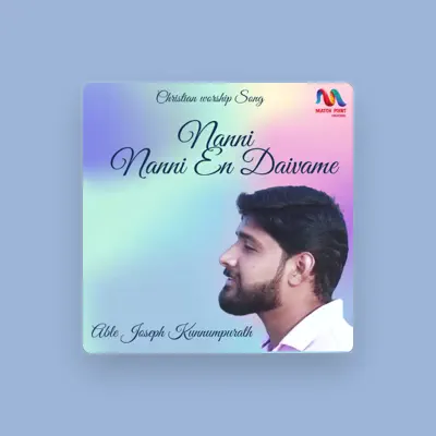 Able Joseph Kunnumpurath सुनें, म्यूज़िक वीडियो देखें, बायो पढ़ें, दौरे की तारीखें और बहुत कुछ देखें!