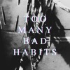 Too Many Bad Habits - Single
