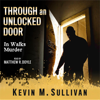 Through an Unlocked Door: In Walks Murder (Unabridged) - Kevin M. Sullivan
