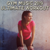 Gym Music 2019: Ultimate Workout - Various Artists