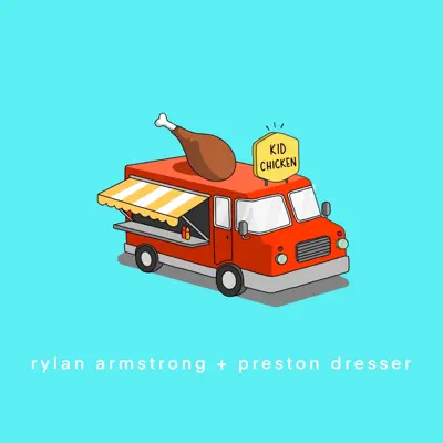Listen to Kid Chicken - Single by Rylan Armstrong & Preston Dresser