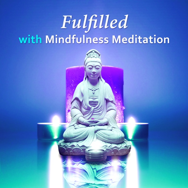 Fulfilled with Mindfulness Meditation: Inner Peace, Quiet Mind, Chakra Balancing, Relaxing Serenity Sounds of Nature, Reiki, Yoga Massage