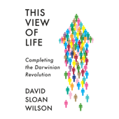 This View of Life: Completing the Darwinian Revolution (Unabridged) - David Sloan Wilson Cover Art