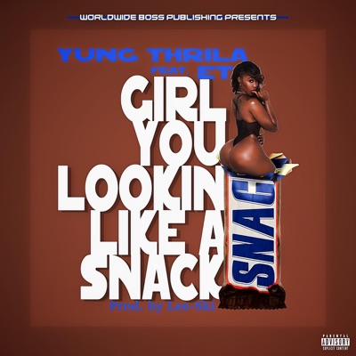 Girl You Lookin' Like a Snack (feat. ET) - Single