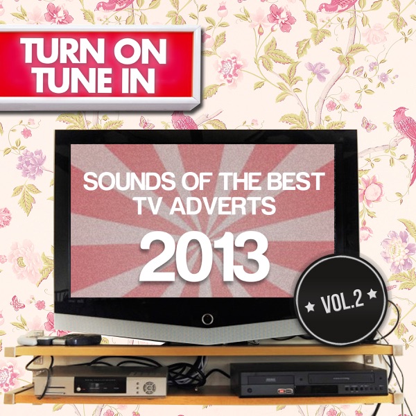 Turn On, Tune In - Sounds of the Best TV Adverts 2013, Vol. 2 - Various Artists