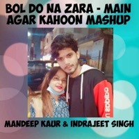 Bol Do Na Zara/Main Agar Kahoon  Mashup (feat. Mandeep Kaur) - Single - Indrajeet Singh