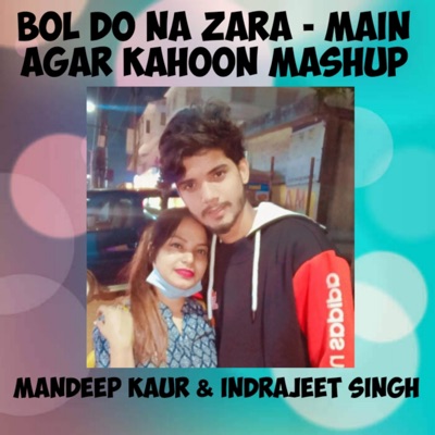 Bol Do Na Zara/Main Agar Kahoon  Mashup (feat. Mandeep Kaur) - Single