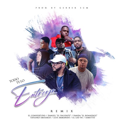 Todo Te Lo Entrego (Remix) [feat. Daniel El Valiente, Taylord Emisario, Luis Armando, Samitto, Panda el Boanerge & El Leo Pa'] - Single