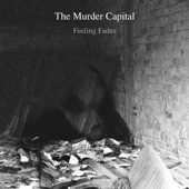 The Murder Capital - Feeling Fades (Single Mix)