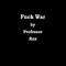 Fuck War - Professor Rex lyrics