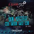 EL AMOR NO FUE PA' MÍ