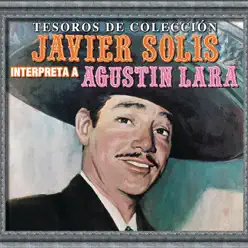 Tesoros de Colección: Javier Solís Interpreta a Agustín Lara - Javier Solis