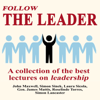 Follow The Leader: A Collection Of The Best Lectures On Leadership - John Maxwell, Simon Sinek, Gen. James Mattis, Laura Sicola, Simon Lancaster & Roselinde Torres