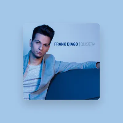 Listen to Frank Diago, watch music videos, read bio, see tour dates & more!