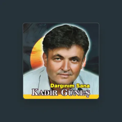 Listen to Kadir Güneş, watch music videos, read bio, see tour dates & more!
