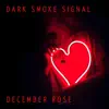 Dark Smoke Signal - December Rose