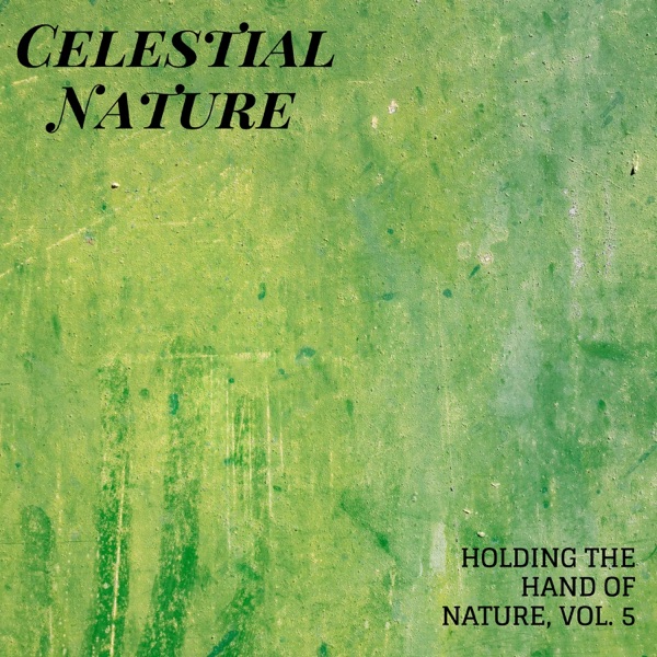 Celestial Nature: Holding the Hand of Nature, Vol. 5