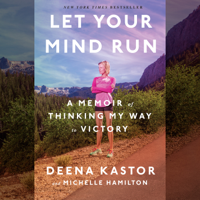 Deena Kastor & Michelle Hamilton - Let Your Mind Run: A Memoir of Thinking My Way to Victory (Unabridged) artwork