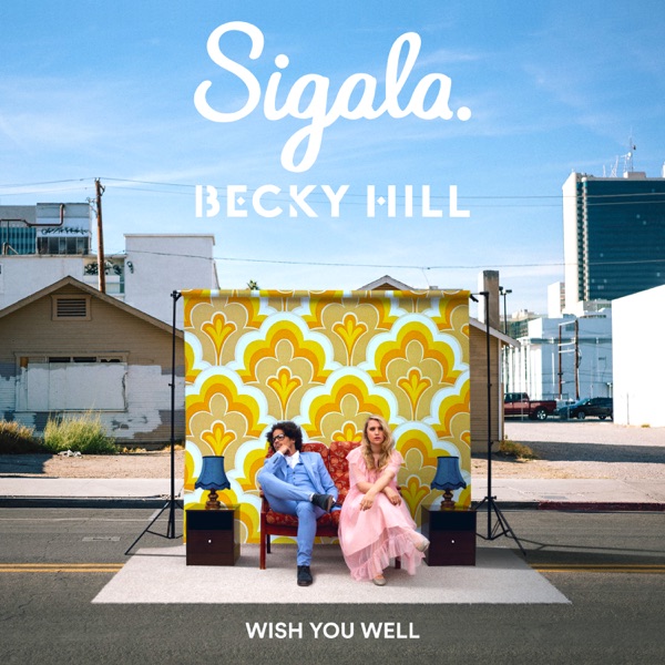 Sigala, Becky Hill - Wish You Well