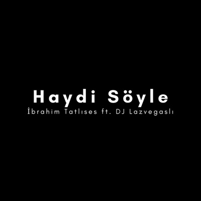 İbrahim Tatlıses & DJ Lazvegaslı - Haydi Söyle (DJ Lazvegaslı Remix)