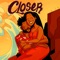 Closer - Ayotemi, Marley Waters & M16 lyrics