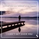 I Can t Get over You Single