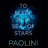 To Sleep in a Sea of Stars - Christopher Paolini