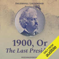 1900, or, The Last President (Unabridged) - Ingersoll Lockwood Cover Art