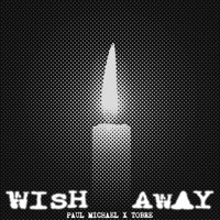 Wish Away (feat. Tobre) - Single - Paul Michael